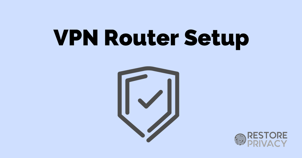 VPN Router Setup Simple Guide Restore Privacy