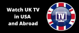How to Watch UK TV in USA