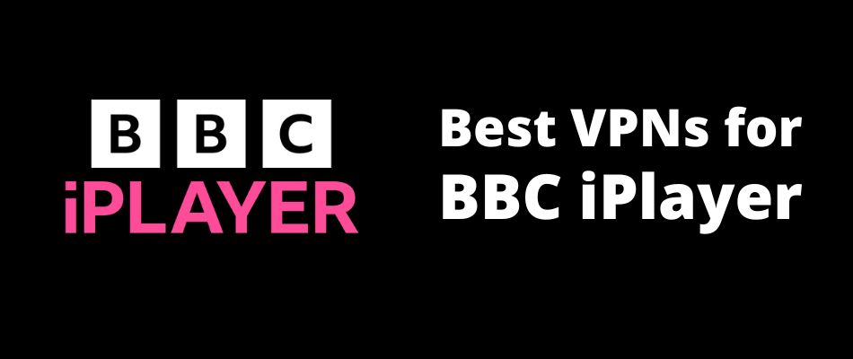 best VPNs for BBC iPlayer