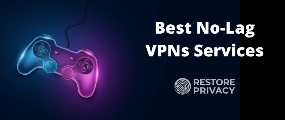 Best No Lag VPNs