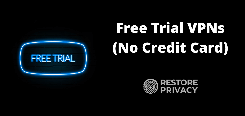 Free Trial VPNs No Credit Card required