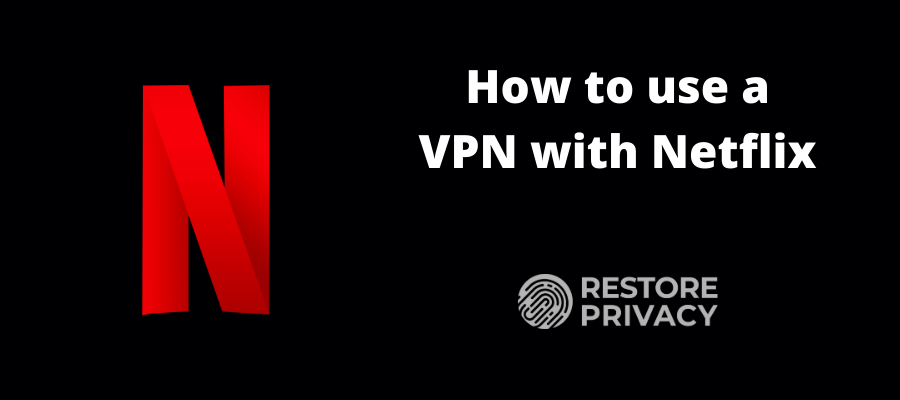 How to use a VPN with Netflix
