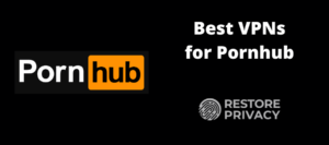 Best VPN for Pornhub