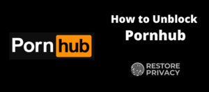 How to Unblock Pornhub