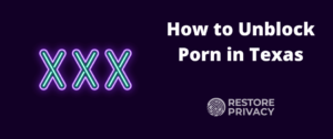 Unblock Porn in Texas
