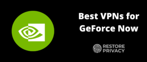 Best VPN for GeForce Now