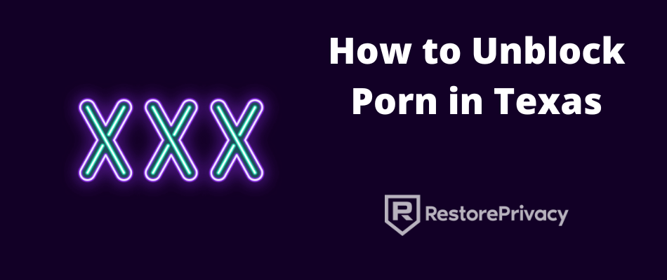 Unblock Porn Websites in Texas