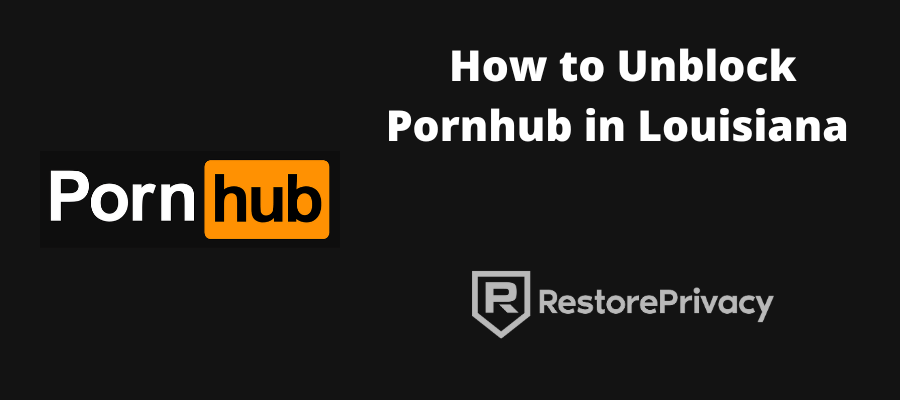 Unblock Pornhub Louisiana